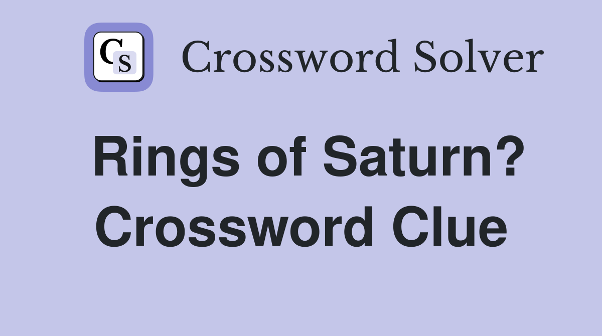 Rings of Saturn? Crossword Clue Answers Crossword Solver